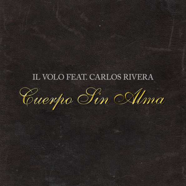 Нов сингъл на италианското трио Il Volo с Carlos Rivera – “Cuerpo Sin Alma”